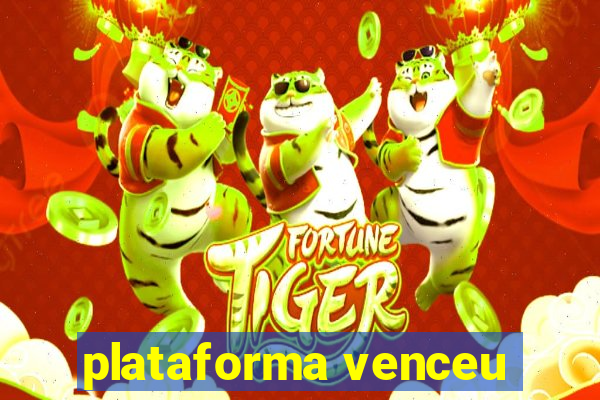 plataforma venceu