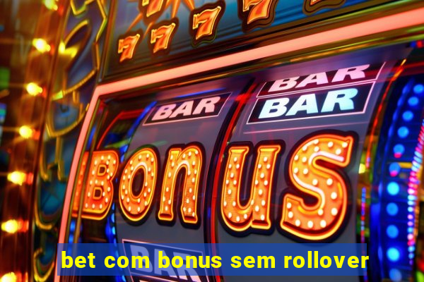 bet com bonus sem rollover