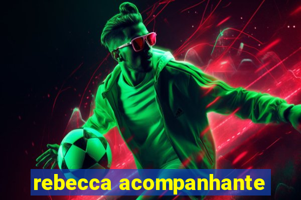 rebecca acompanhante