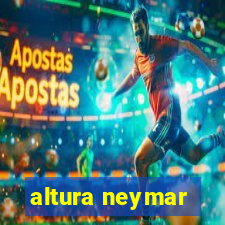 altura neymar