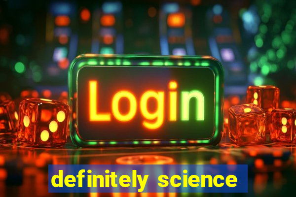 definitely science