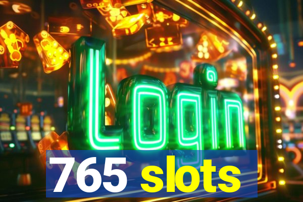 765 slots