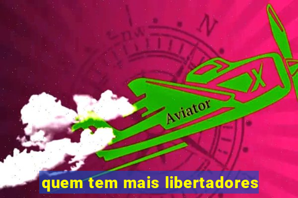 quem tem mais libertadores