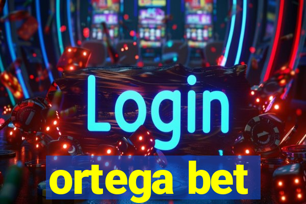 ortega bet