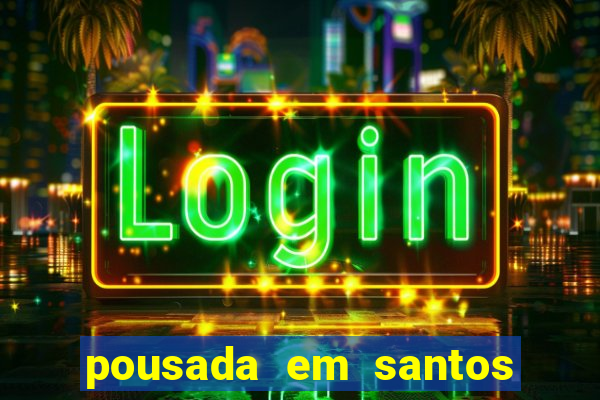 pousada em santos jose menino