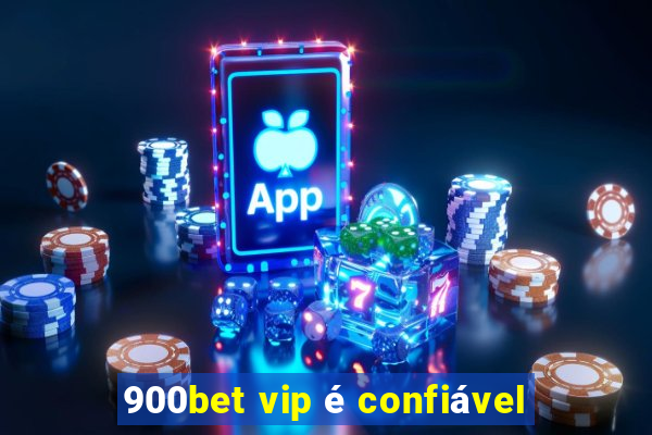 900bet vip é confiável