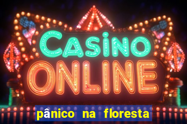 pânico na floresta 1 filme completo dublado mega filmes