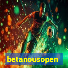 betanousopen