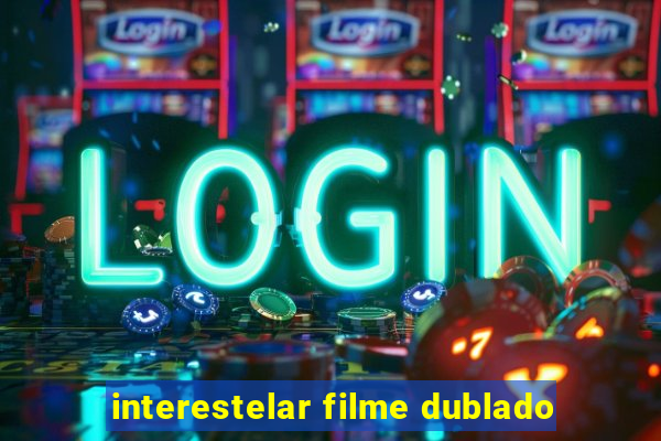 interestelar filme dublado