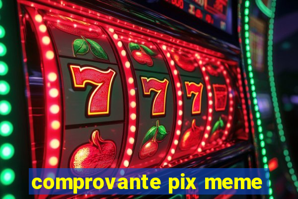 comprovante pix meme