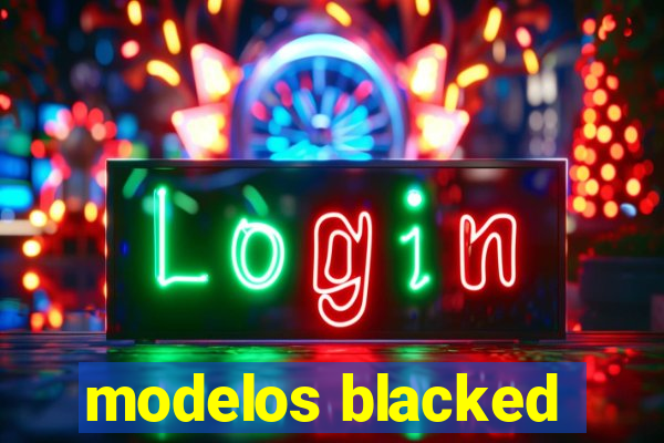 modelos blacked
