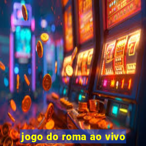 jogo do roma ao vivo