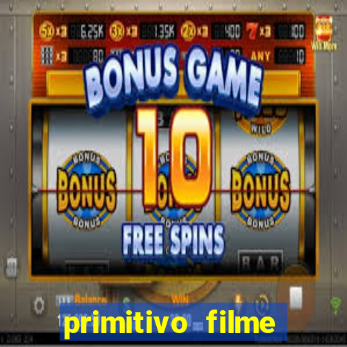 primitivo filme completo dublado mega filmes