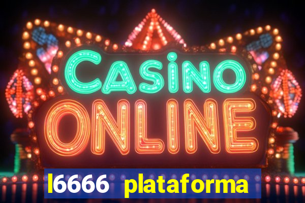 l6666 plataforma paga mesmo