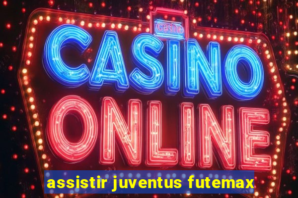 assistir juventus futemax