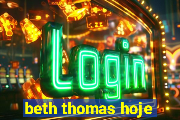 beth thomas hoje