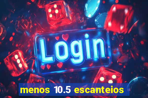 menos 10.5 escanteios