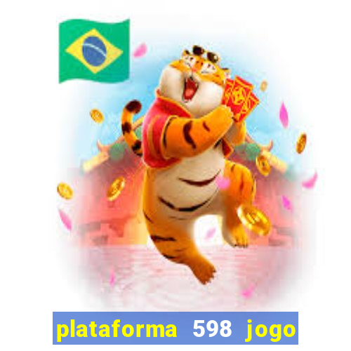 plataforma 598 jogo é confiável