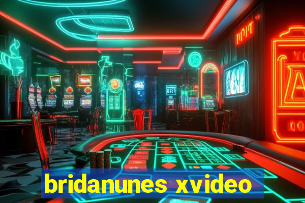 bridanunes xvideo