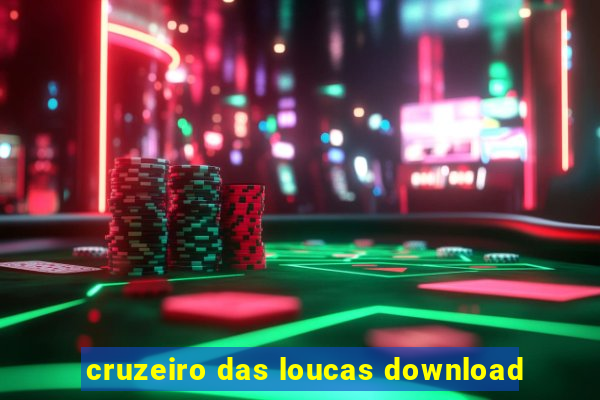 cruzeiro das loucas download