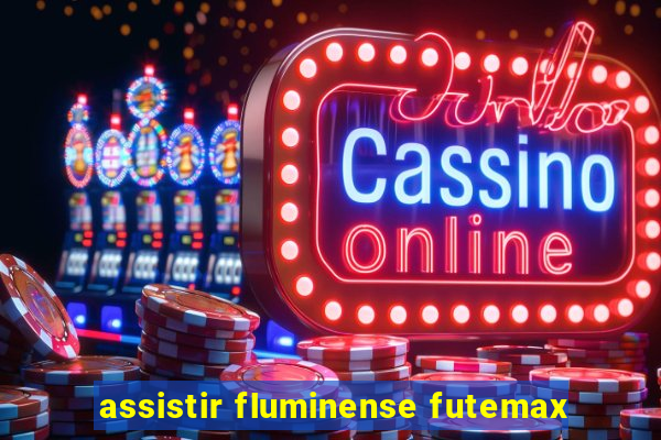 assistir fluminense futemax