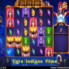 tigre indiano filme indiano tigre e drago