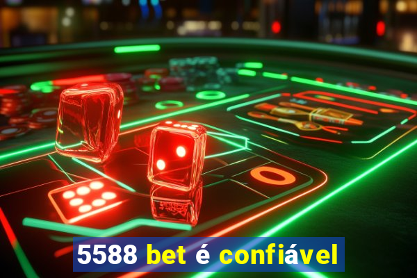 5588 bet é confiável