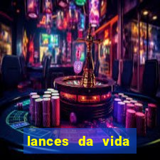 lances da vida assistir online
