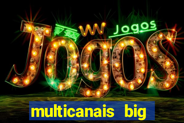 multicanais big brother brasil