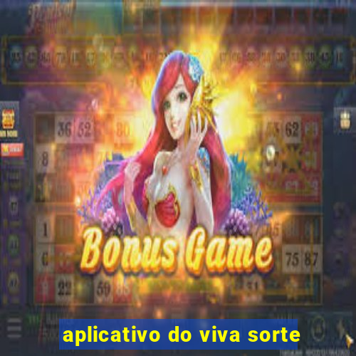 aplicativo do viva sorte