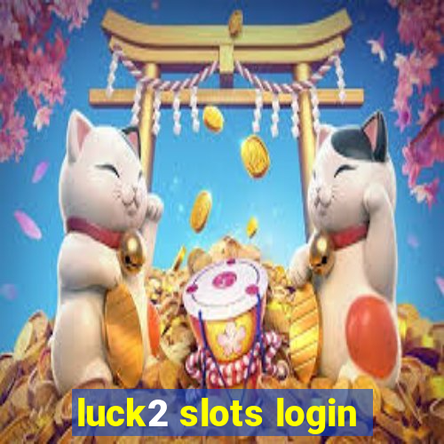 luck2 slots login