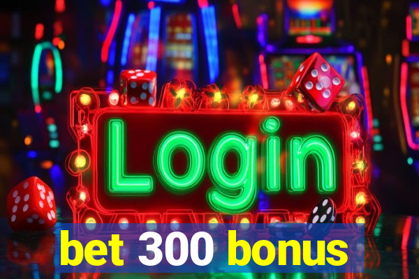 bet 300 bonus