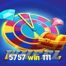 5757 win 111