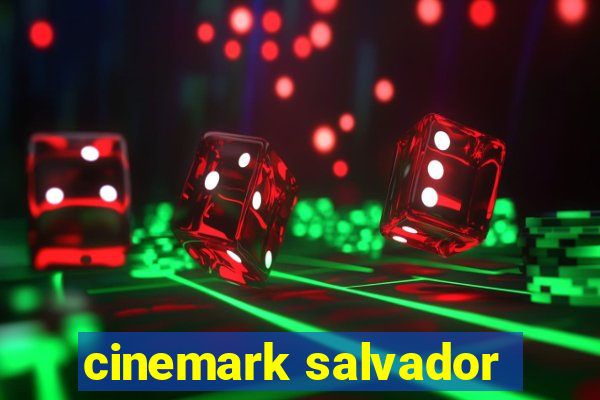 cinemark salvador