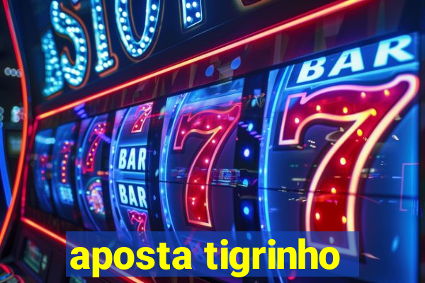 aposta tigrinho