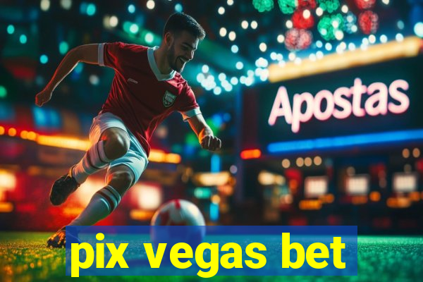 pix vegas bet