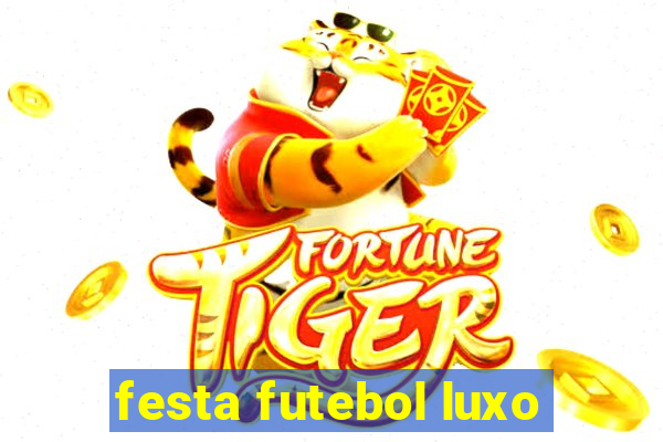 festa futebol luxo