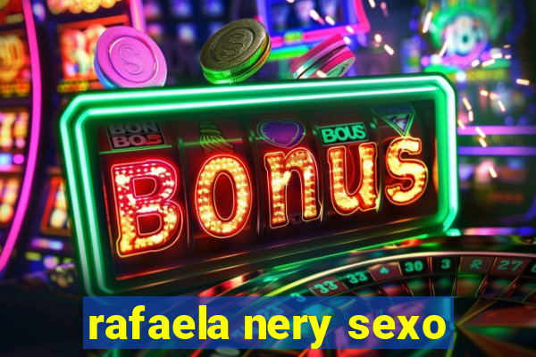 rafaela nery sexo