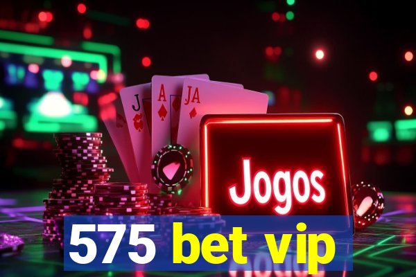 575 bet vip