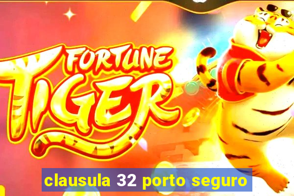 clausula 32 porto seguro