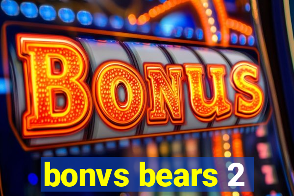 bonvs bears 2