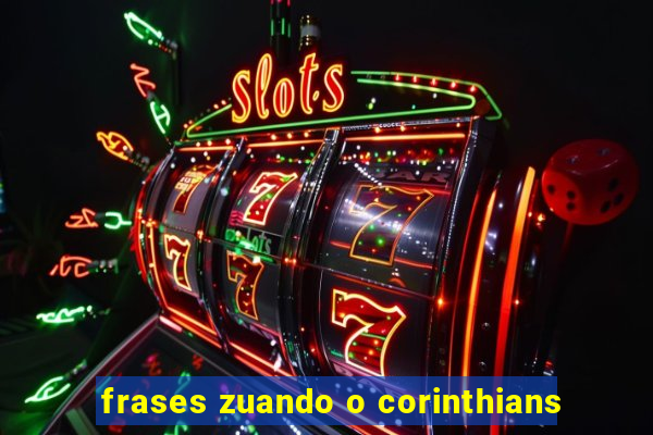 frases zuando o corinthians