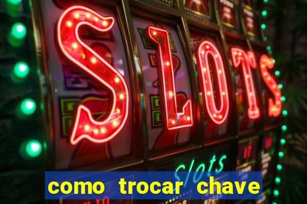 como trocar chave pix do jogo do tigre