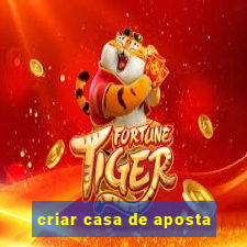 criar casa de aposta