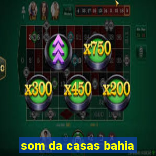 som da casas bahia
