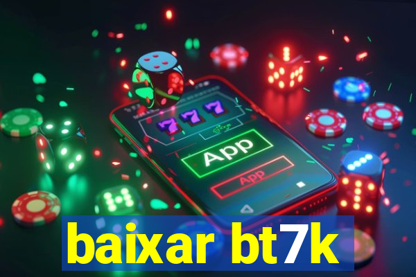 baixar bt7k