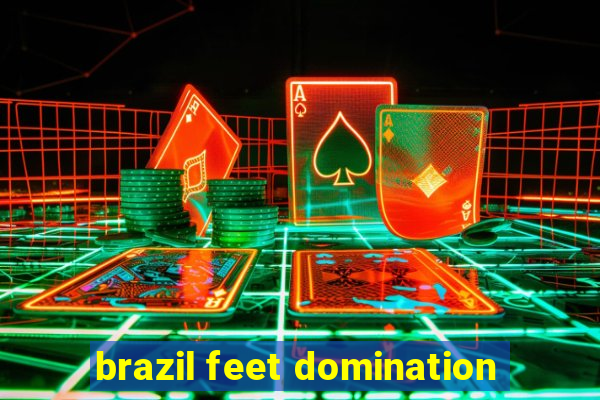brazil feet domination