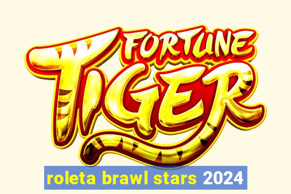 roleta brawl stars 2024