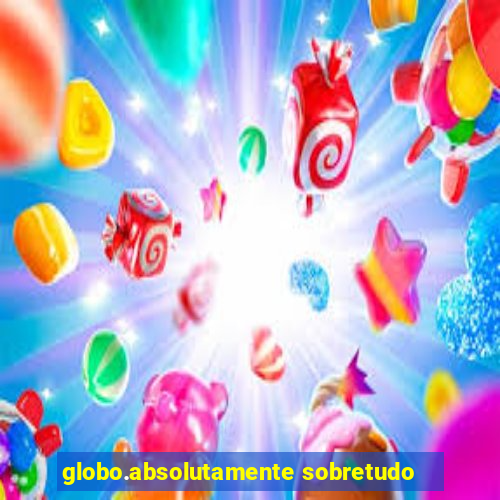 globo.absolutamente sobretudo