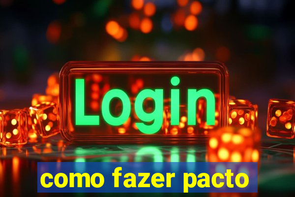como fazer pacto